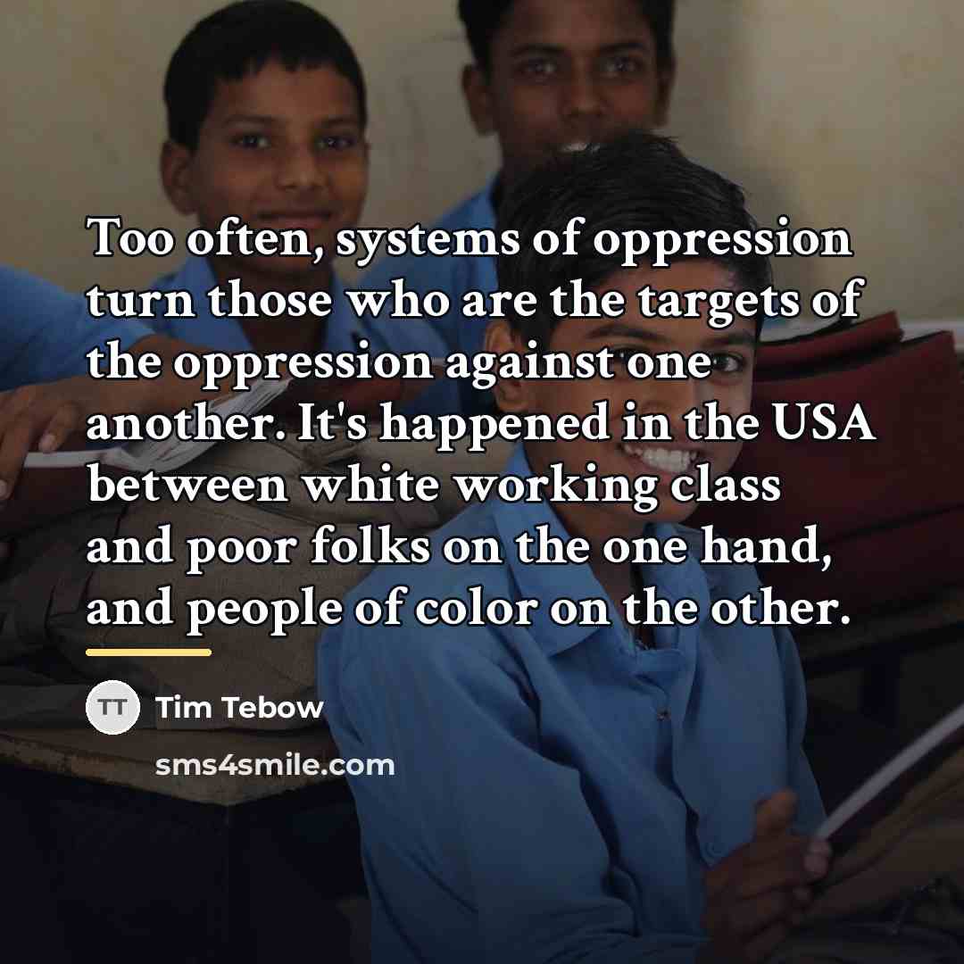 “Too often, systems of oppression turn those who are the…” quote by Tim Tebow