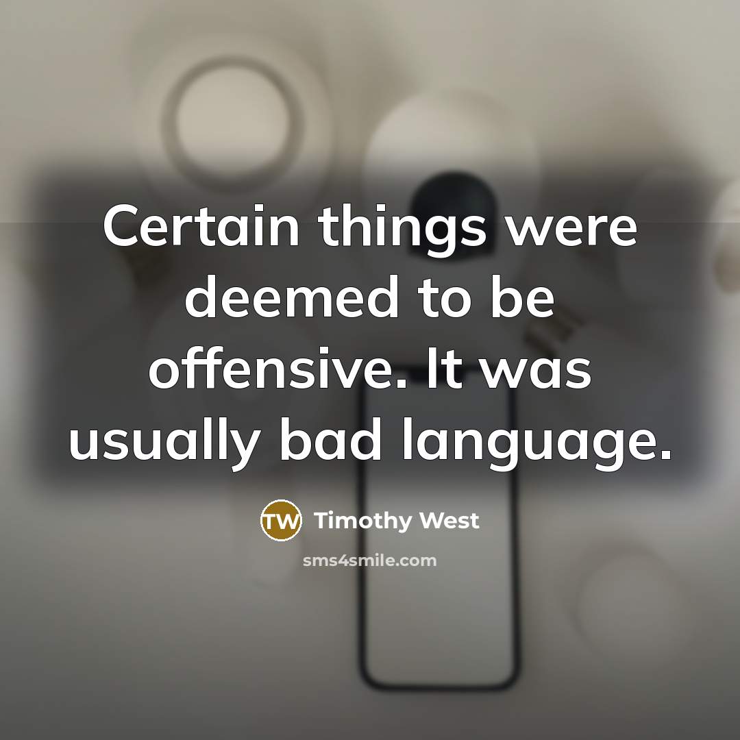 “Certain things were deemed to be offensive. It was usually…” quote by Timothy West