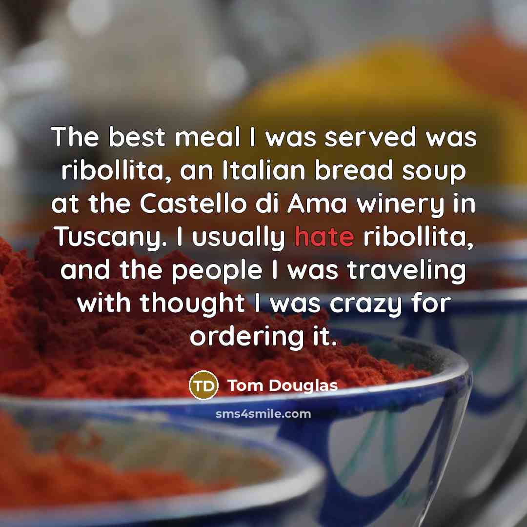 “The best meal I was served was ribollita, an Italian…” quote by Tom Douglas