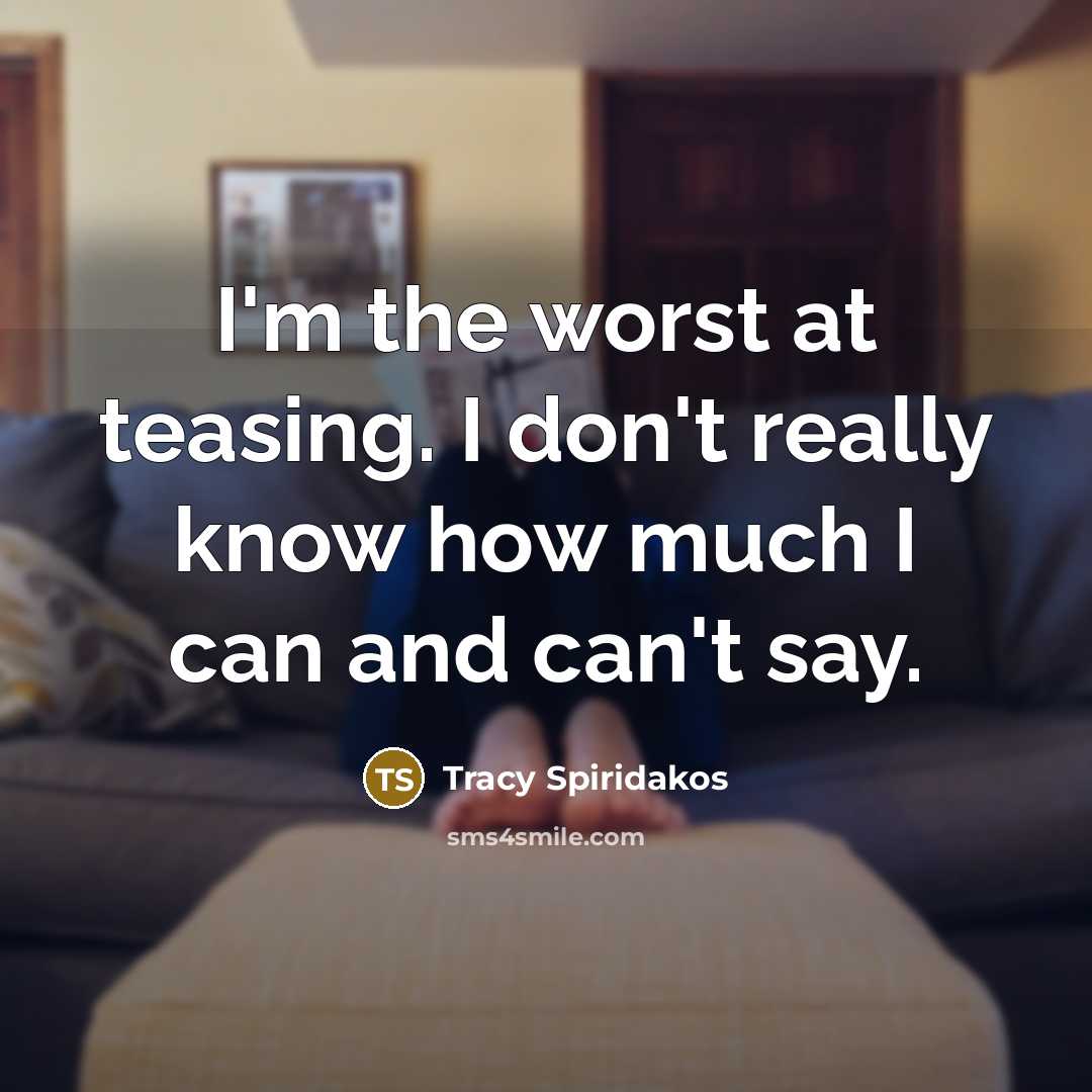 “I'm the worst at teasing. I don't really know how…” quote by Tracy Spiridakos