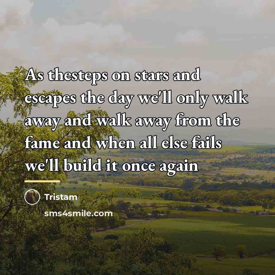 “As thesteps on stars and escapes the day we'll only…” quote by Tristam