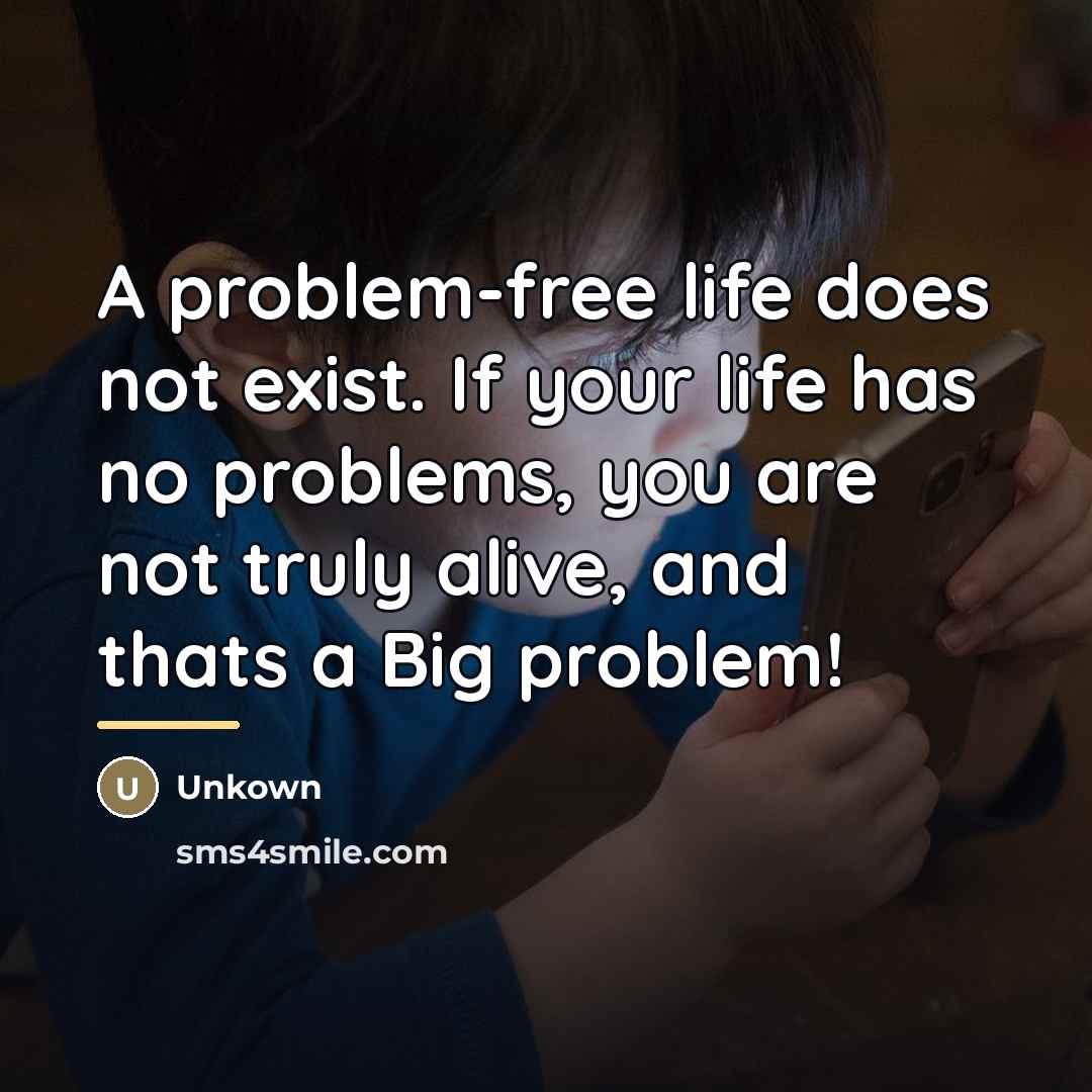 “A problem-free life does not exist. If your life has…” quote by Unkown