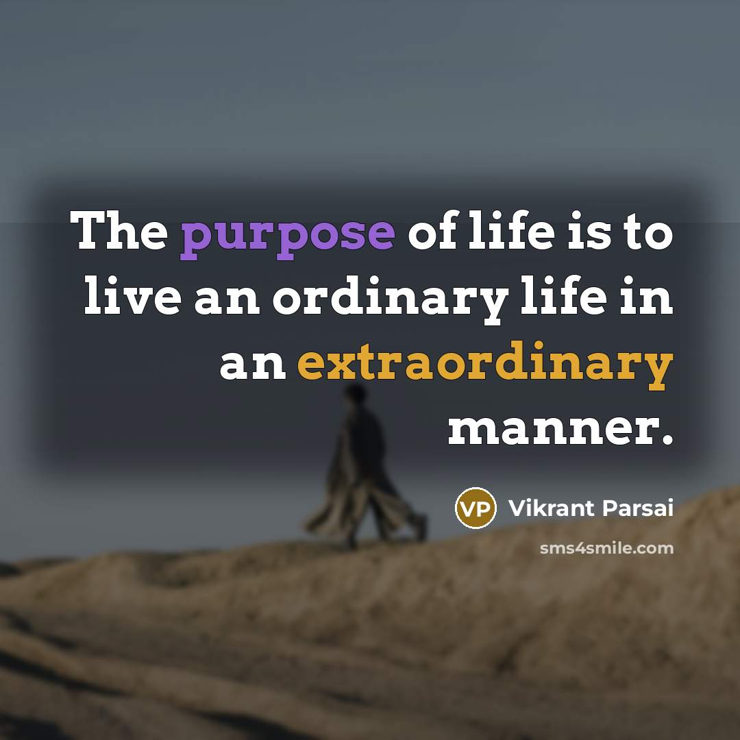 “The purpose of life is to live an ordinary life…” quote by Vikrant Parsai