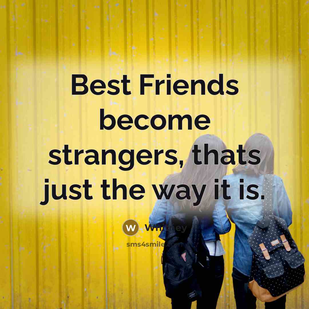 “Best Friends become strangers, thats just the way it is.…” quote by Whitney