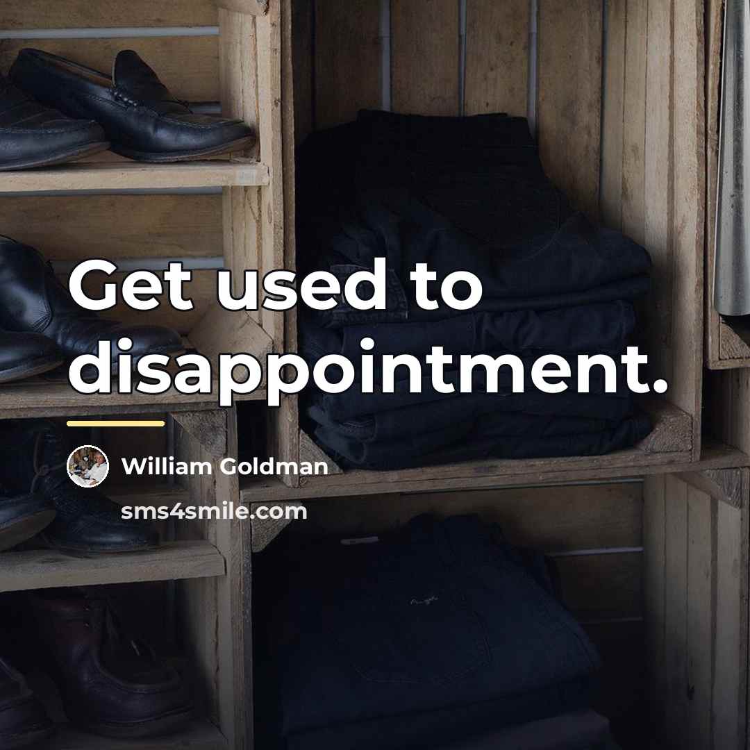 “Get used to disappointment.…” quote by William Goldman