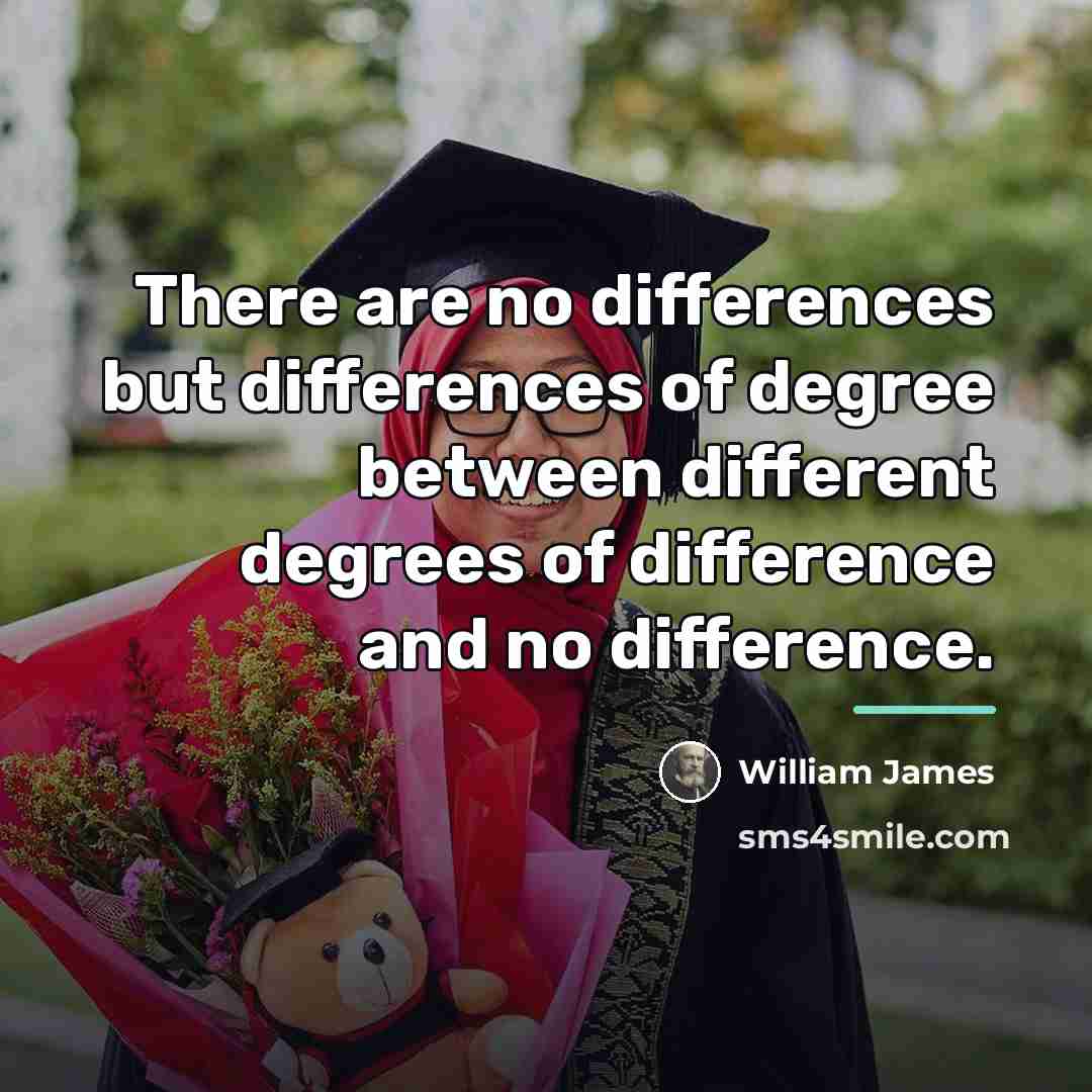 “There are no differences but differences of degree between different…” quote by William James