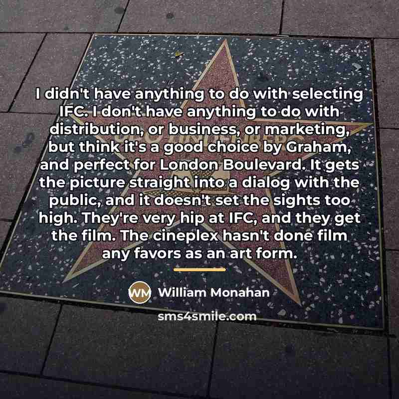 “I didn't have anything to do with selecting IFC. I…” quote by William Monahan