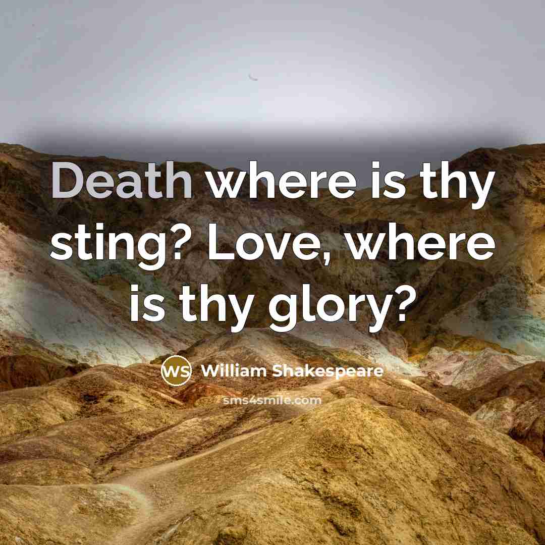 “Death where is thy sting? Love, where is thy glory?…” quote by William Shakespeare