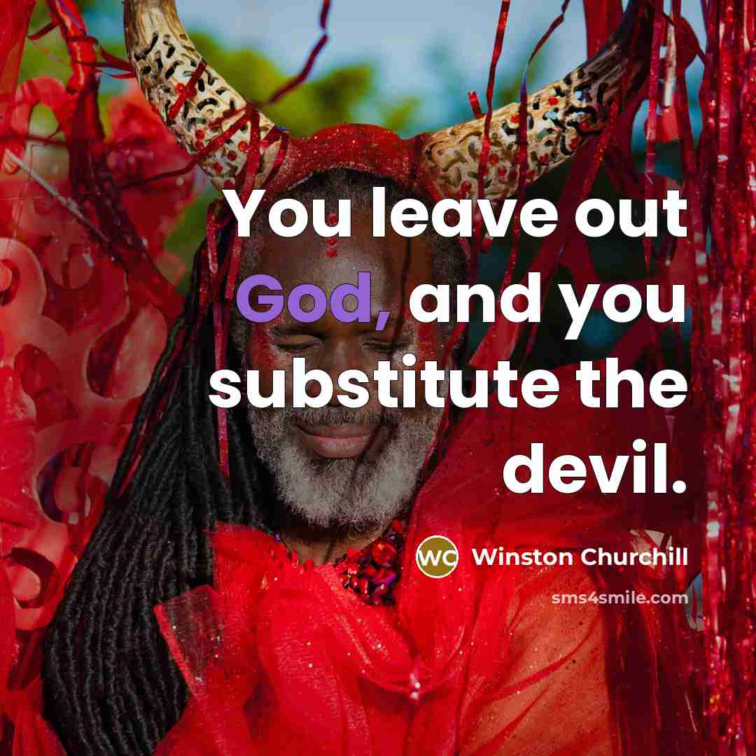 “You leave out God, and you substitute the devil.…” quote by Winston Churchill