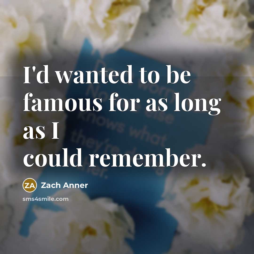 “I'd wanted to be famous for as long as I…” quote by Zach Anner