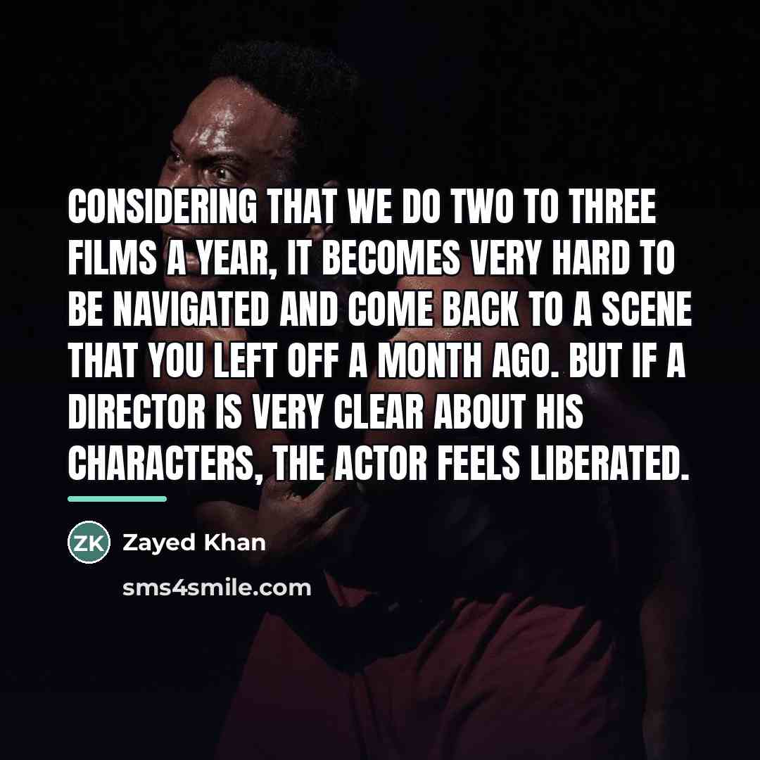 “Considering that we do two to three films a year,…” quote by Zayed Khan
