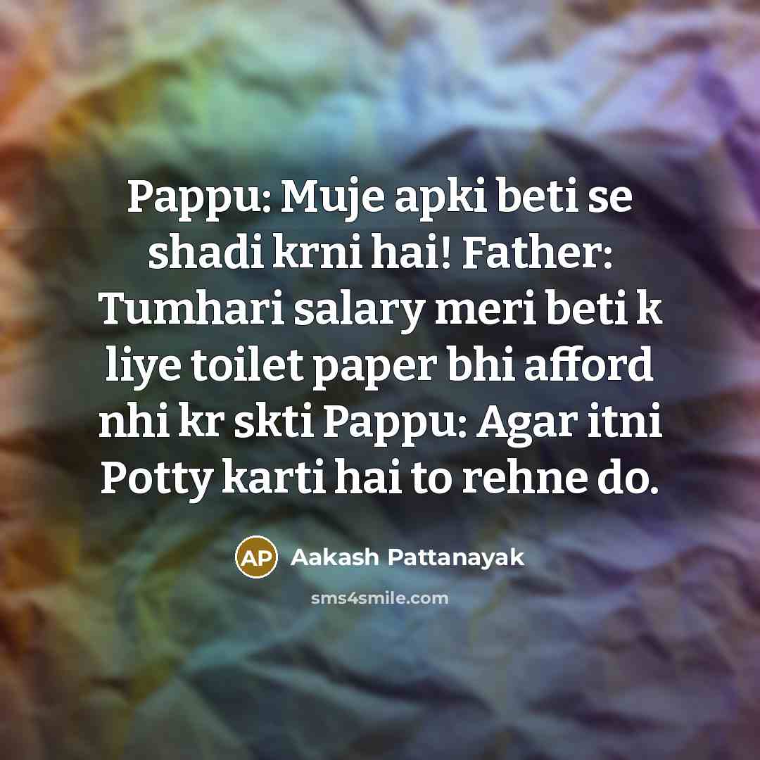 “Pappu: Muje apki beti se shadi krni hai! Father: Tumhari…” quote by Aakash Pattanayak