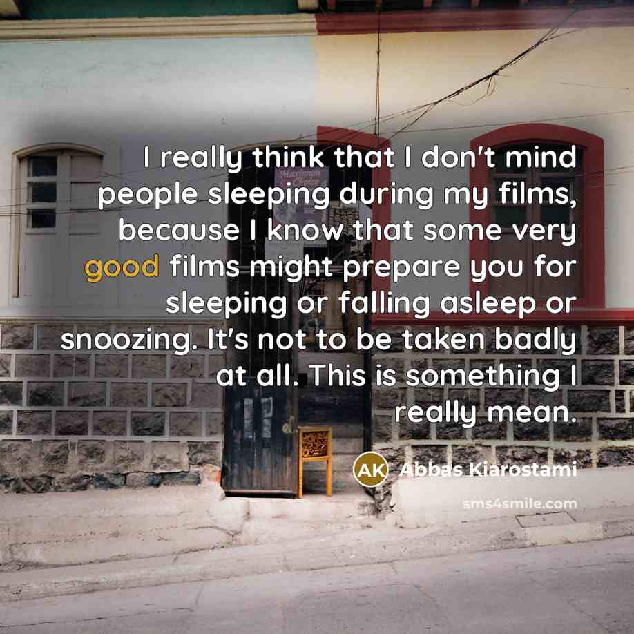 “I really think that I don't mind people sleeping during…” quote by Abbas Kiarostami