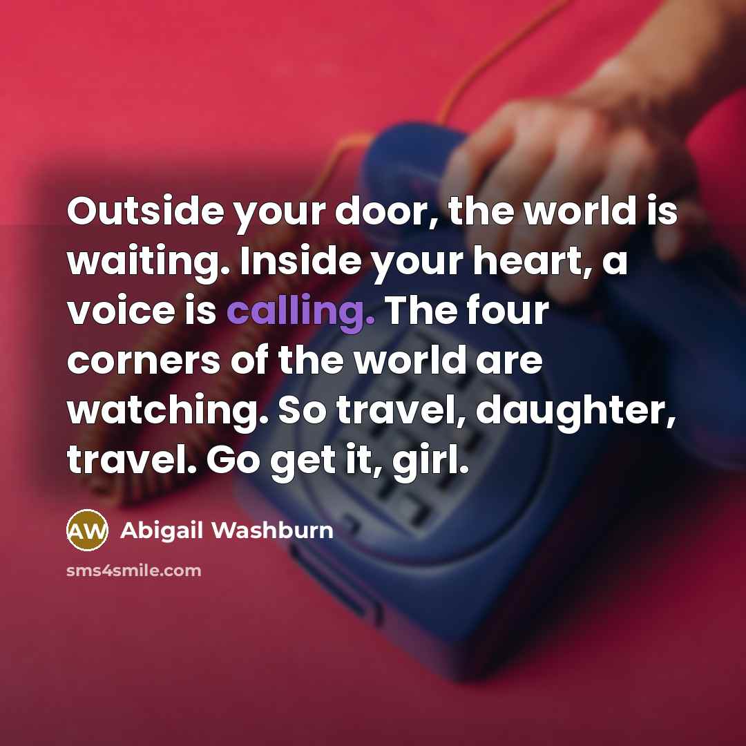 “Outside your door, the world is waiting. Inside your heart,…” quote by Abigail Washburn
