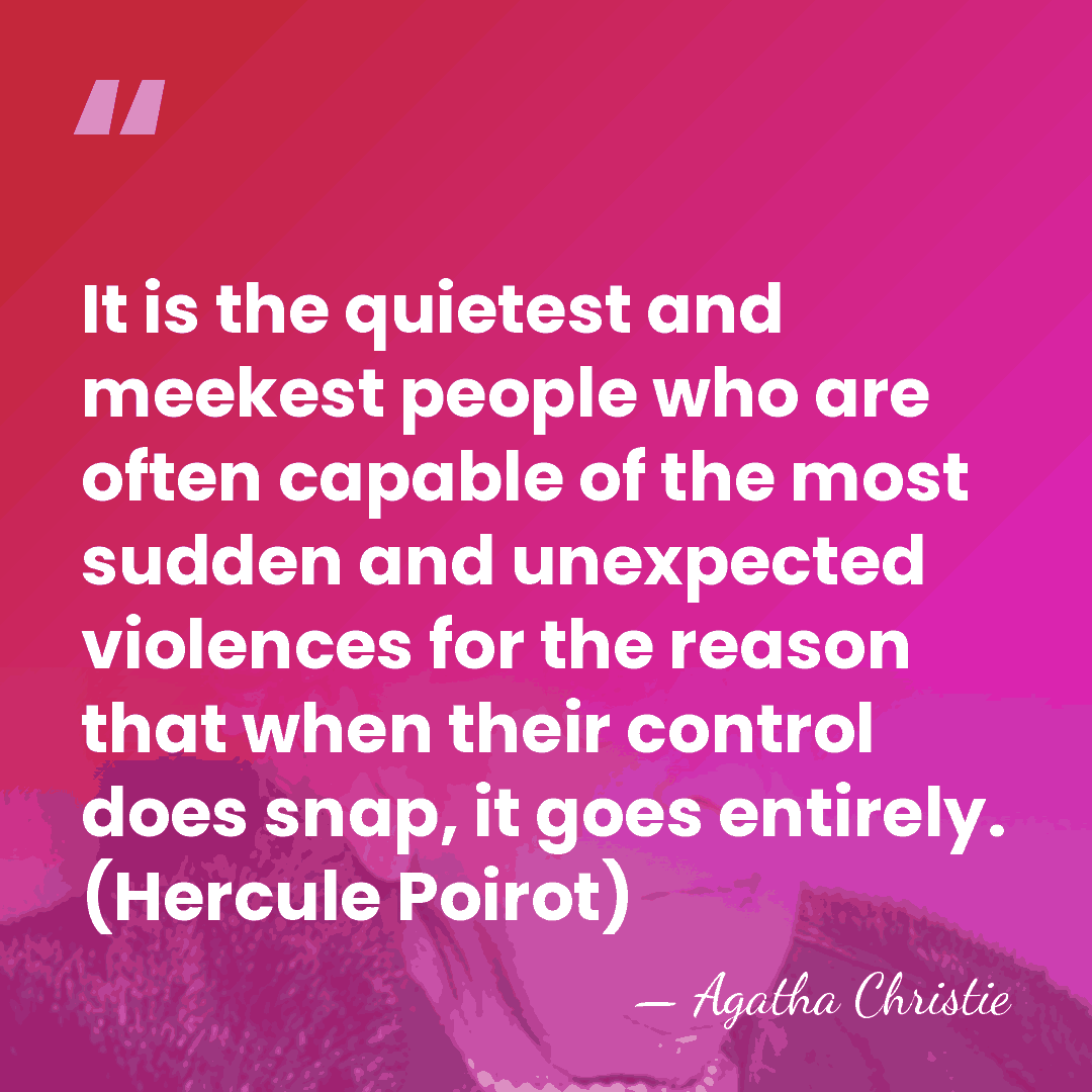 It is the quietest and meekest people who are often capable of&hellip; - Agatha Christie