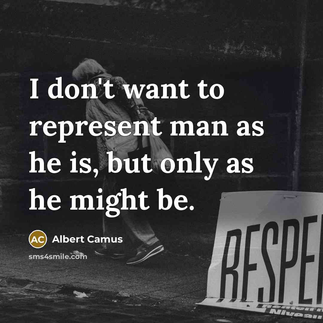 “I don't want to represent man as he is, but…” quote by Albert Camus
