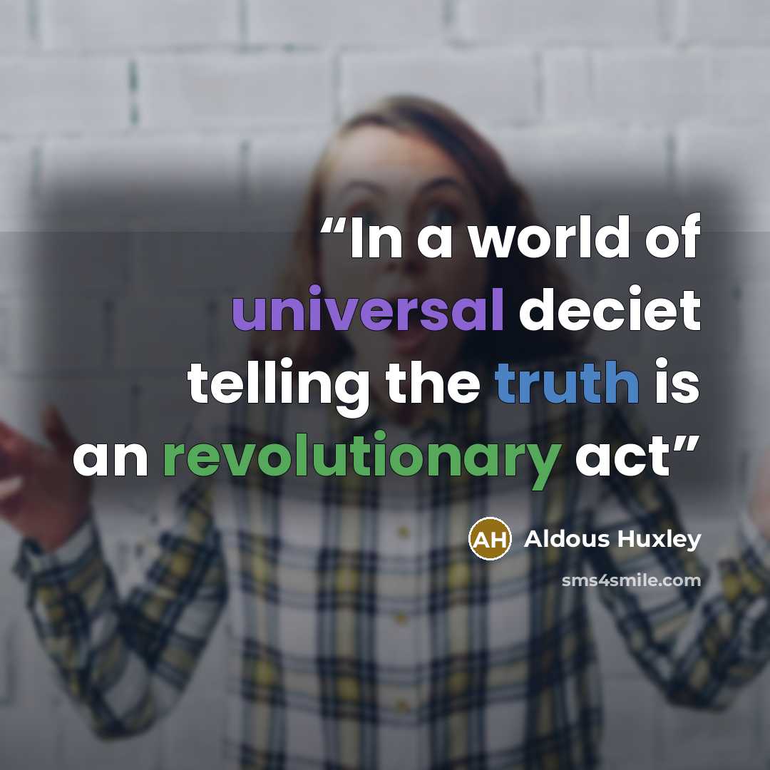 “In a world of universal deciet telling the truth is an revolutionary act” quote by Aldous Huxley