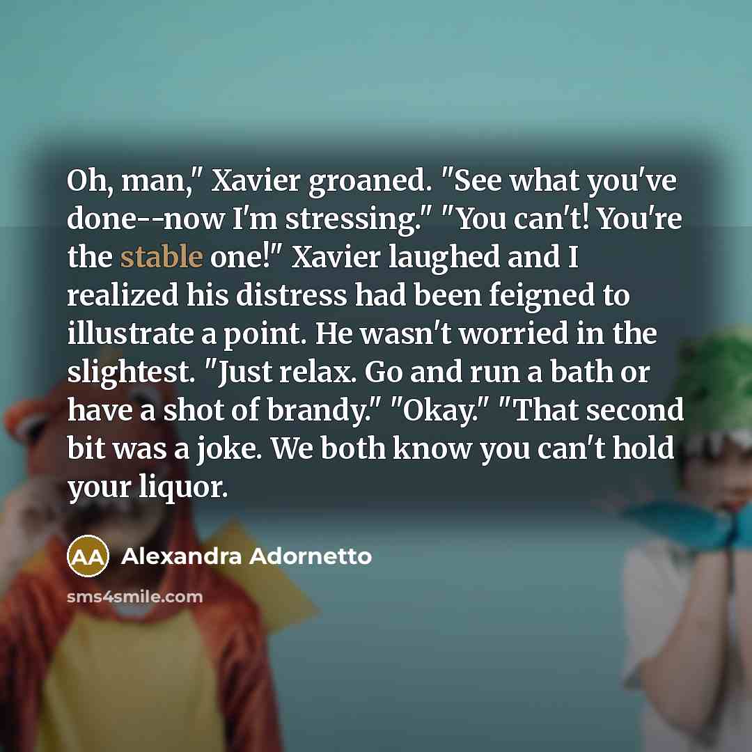 “Oh, man," Xavier groaned. "See what you've done--now I'm stressing."…” quote by Alexandra Adornetto