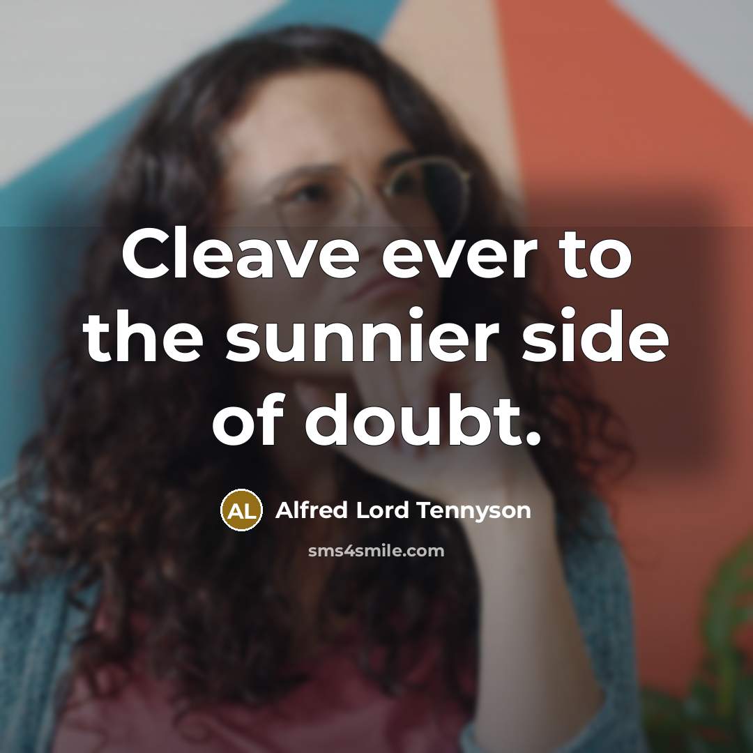 “Cleave ever to the sunnier side of doubt.…” quote by Alfred Lord Tennyson