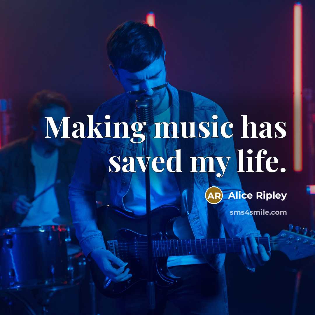 “Making music has saved my life.…” quote by Alice Ripley