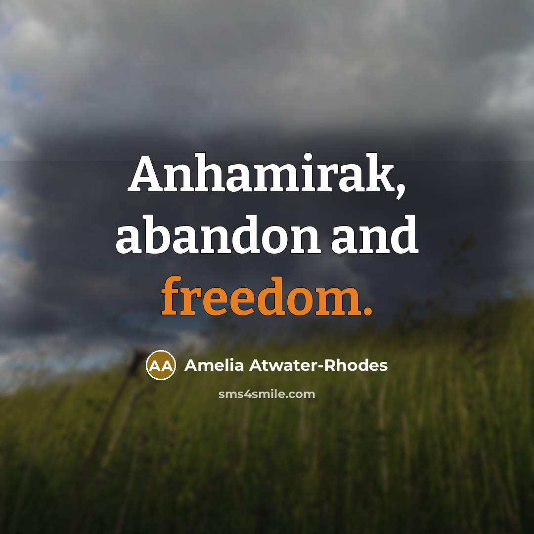 “Anhamirak, abandon and freedom.…” quote by Amelia Atwater-Rhodes