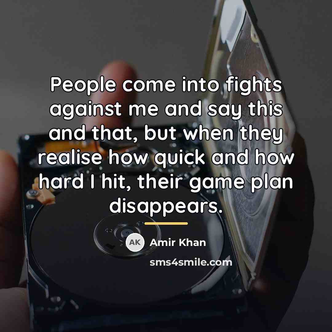 “People come into fights against me and say this and…” quote by Amir Khan