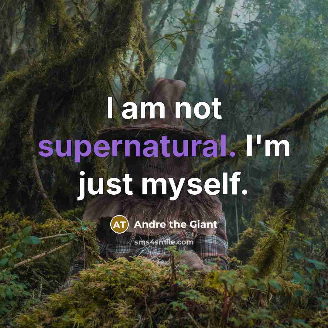 “I am not supernatural. I'm just myself.…” quote by Andre The Giant