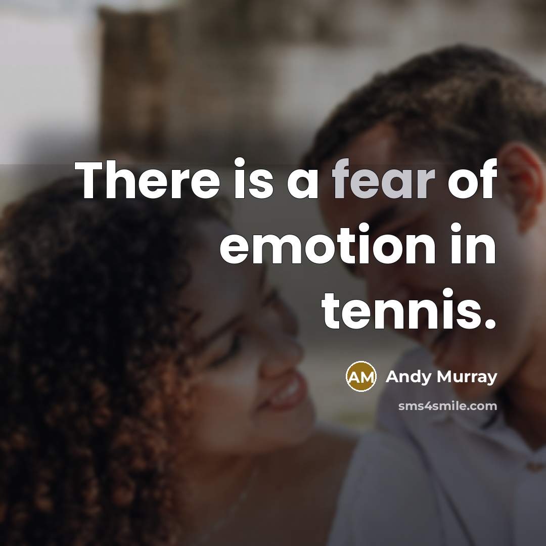 “There is a fear of emotion in tennis.…” quote by Andy Murray