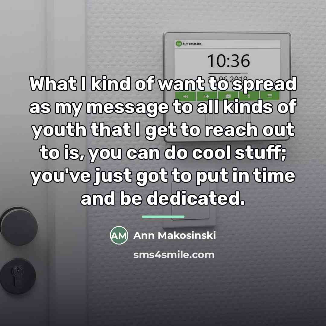 “What I kind of want to spread as my message…” quote by Ann Makosinski