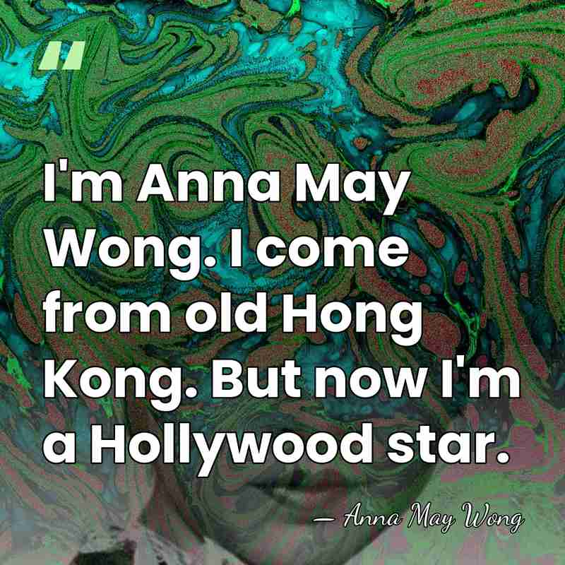 I'm Anna May Wong. I come from old Hong Kong. But now&hellip; - Anna May Wong