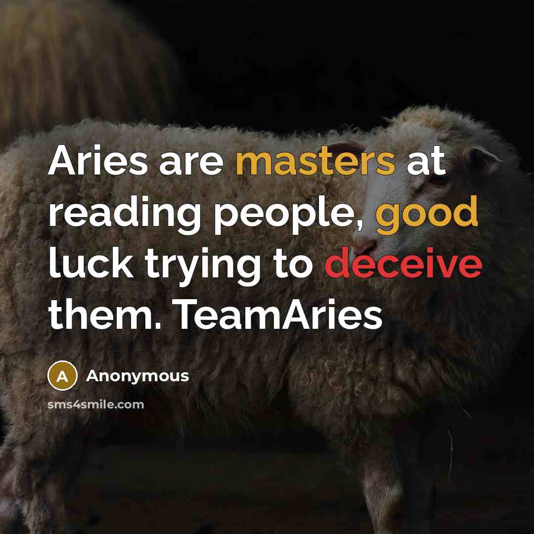 “Aries are masters at reading people, good luck trying to deceive them. TeamAries” quote by Anonymous