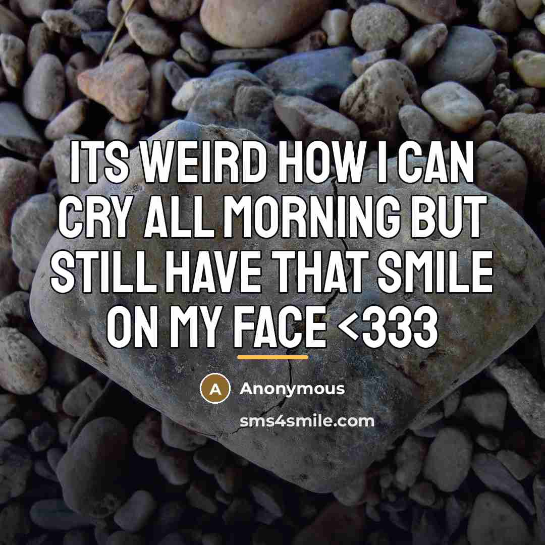 “Its weird how I can cry all morning but still…” quote by Anonymous