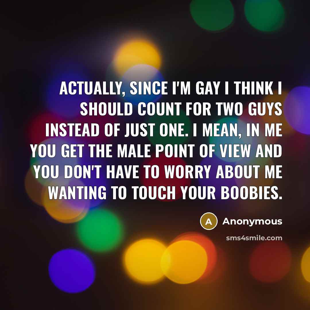 “Actually, since I'm gay I think I should count for…” quote by Anonymous