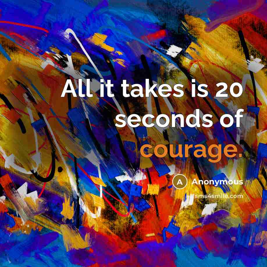 “All it takes is 20 seconds of courage.…” quote by Anonymous