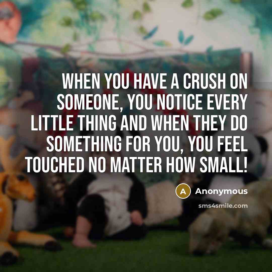 “When you have a crush on someone, you notice every…” quote by Anonymous