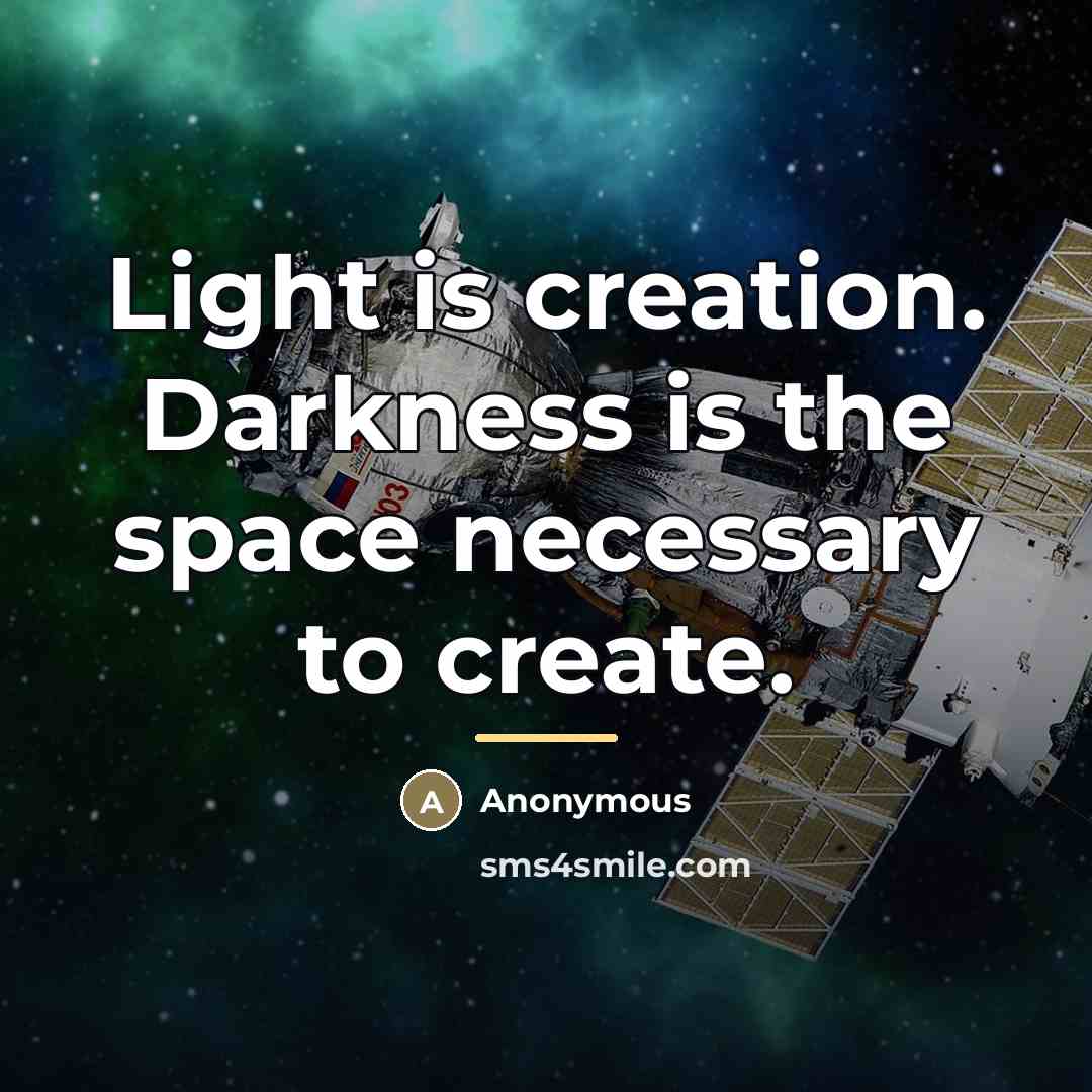 “Light is creation. Darkness is the space necessary to create.…” quote by Anonymous