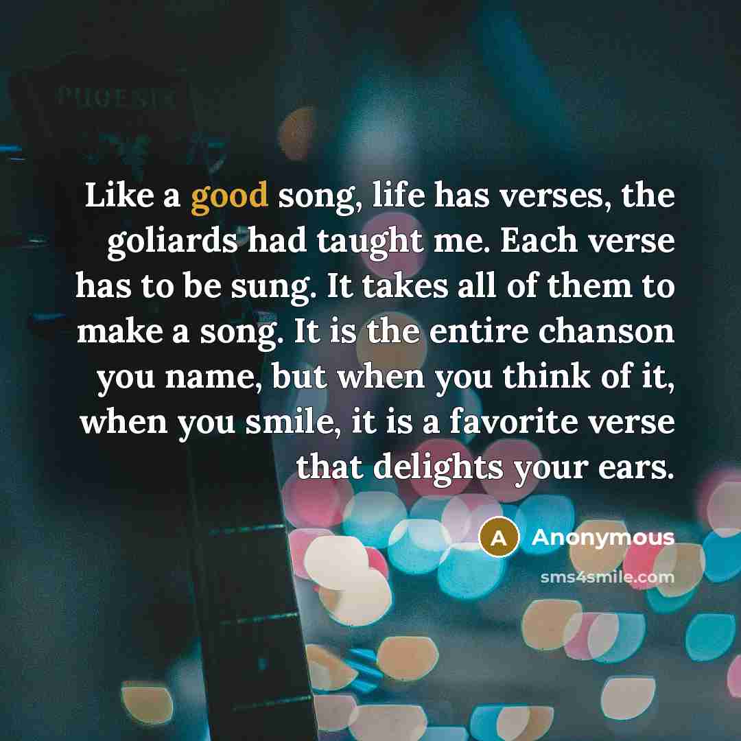 “Like a good song, life has verses, the goliards had…” quote by Anonymous