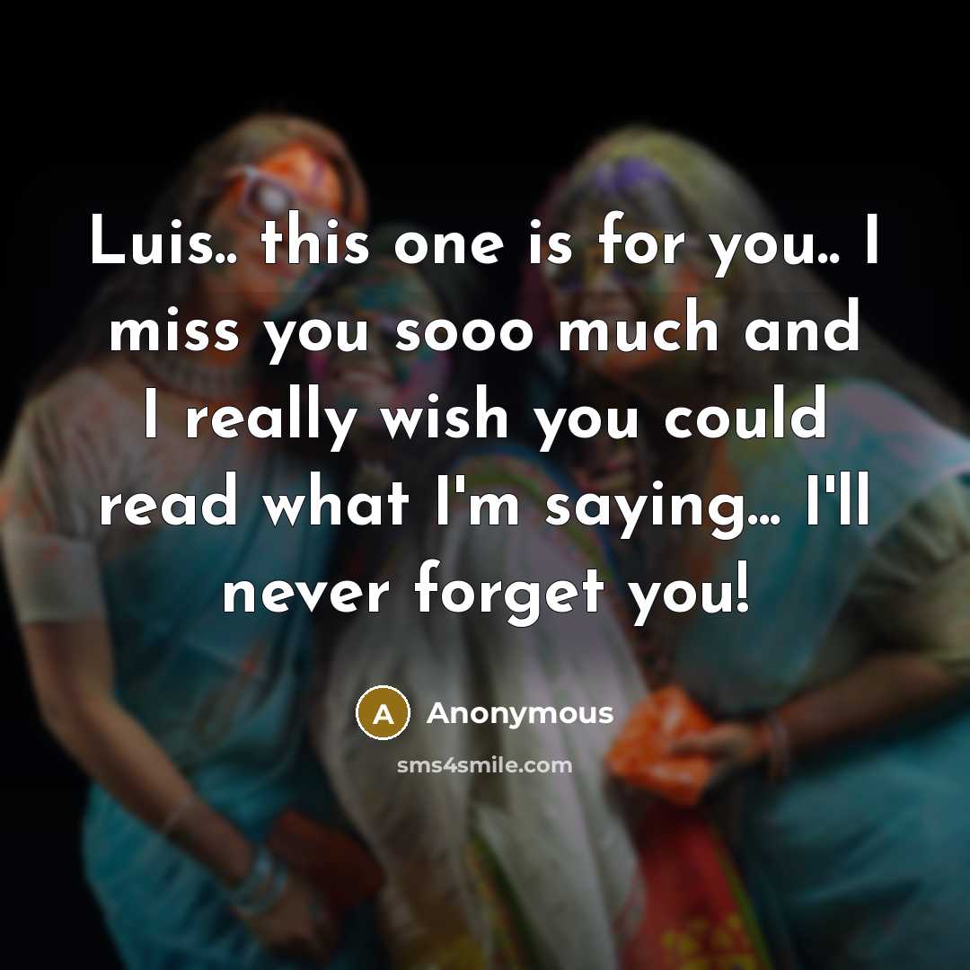 “Luis.. this one is for you.. I miss you sooo…” quote by Anonymous