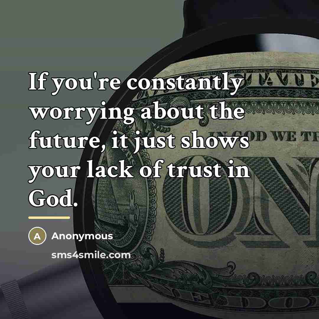 “If you're constantly worrying about the future, it just shows…” quote by Anonymous