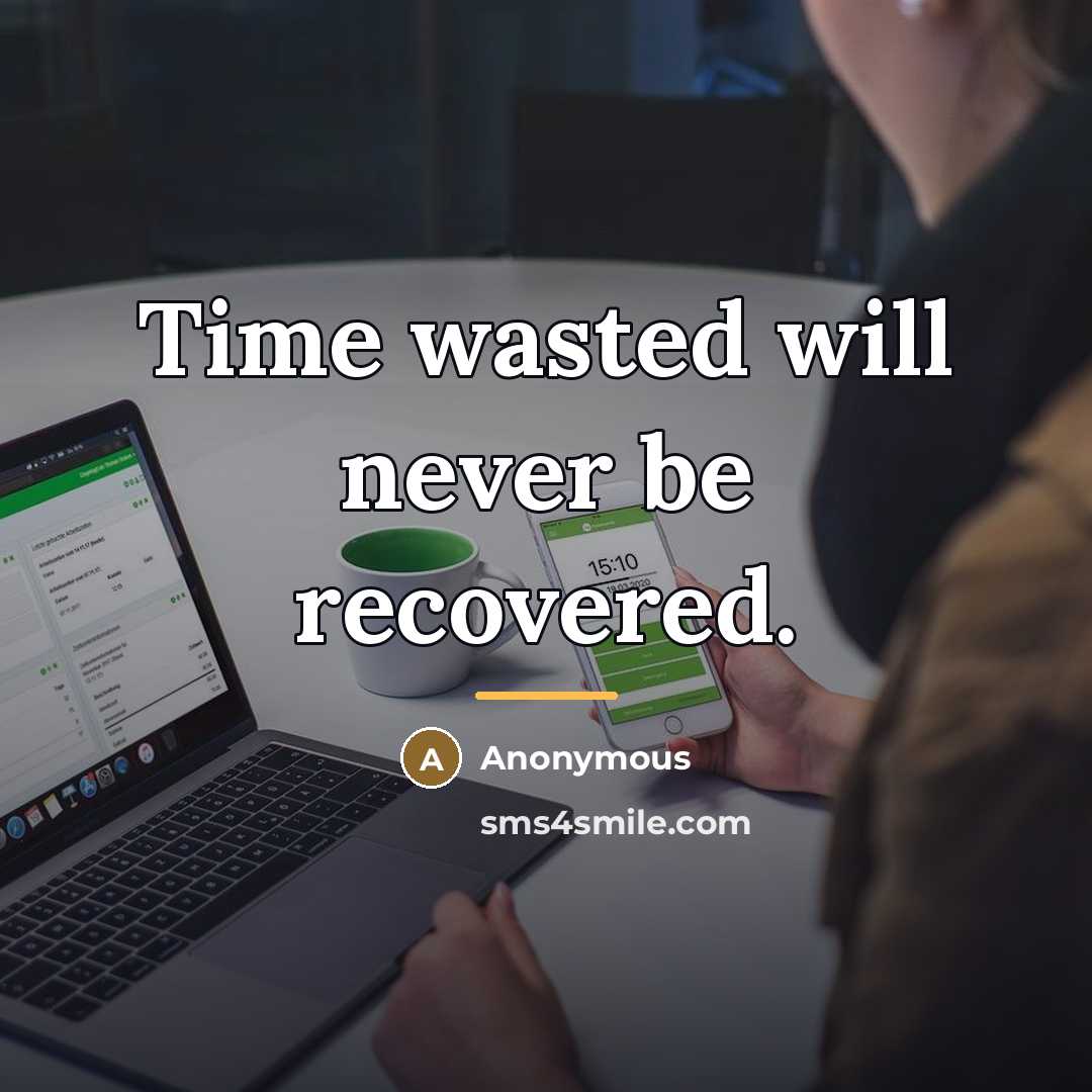 “Time wasted will never be recovered.…” quote by Anonymous