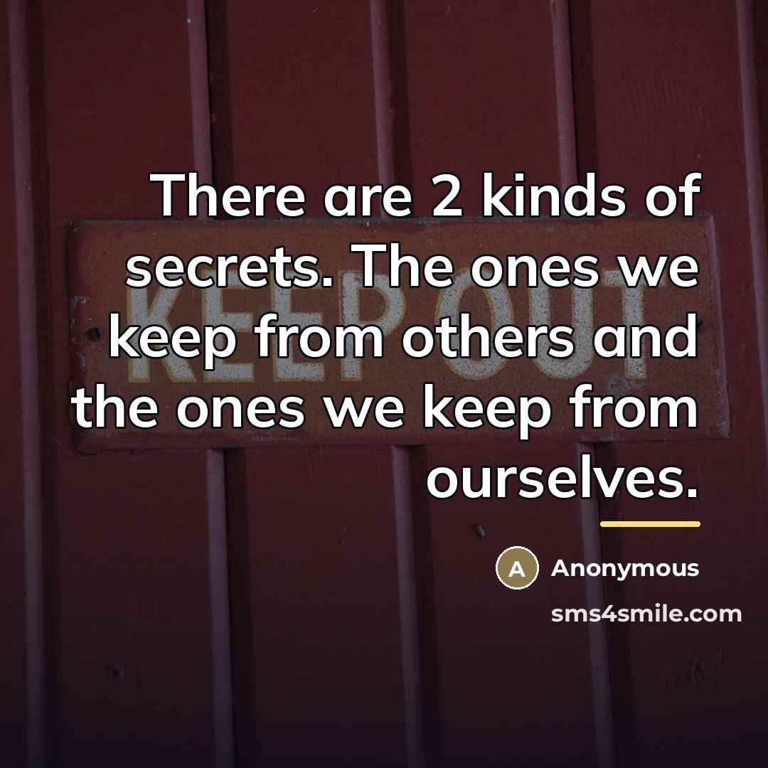 “There are 2 kinds of secrets. The ones we keep…” quote by Anonymous