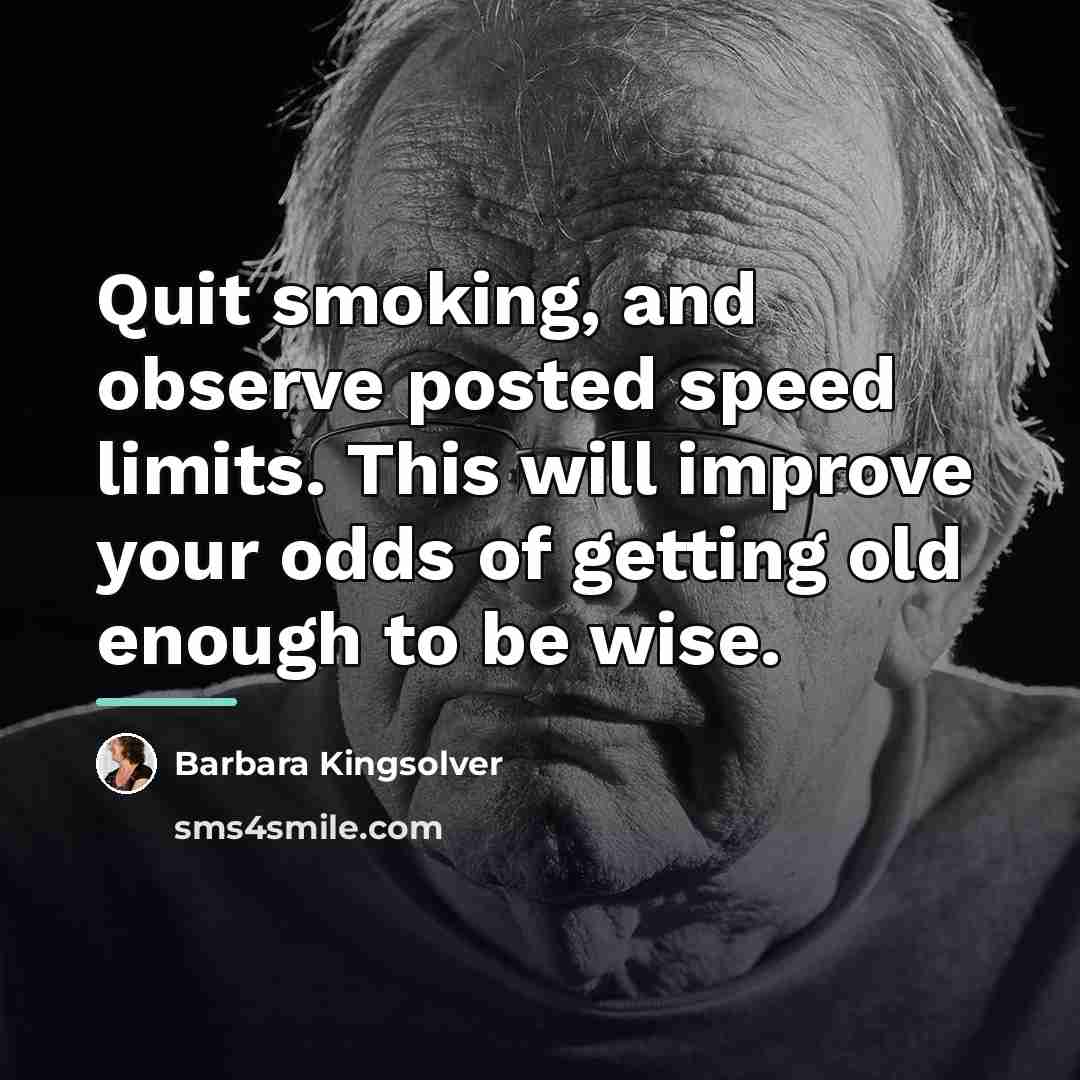 “Quit smoking, and observe posted speed limits. This will improve…” quote by Barbara Kingsolver