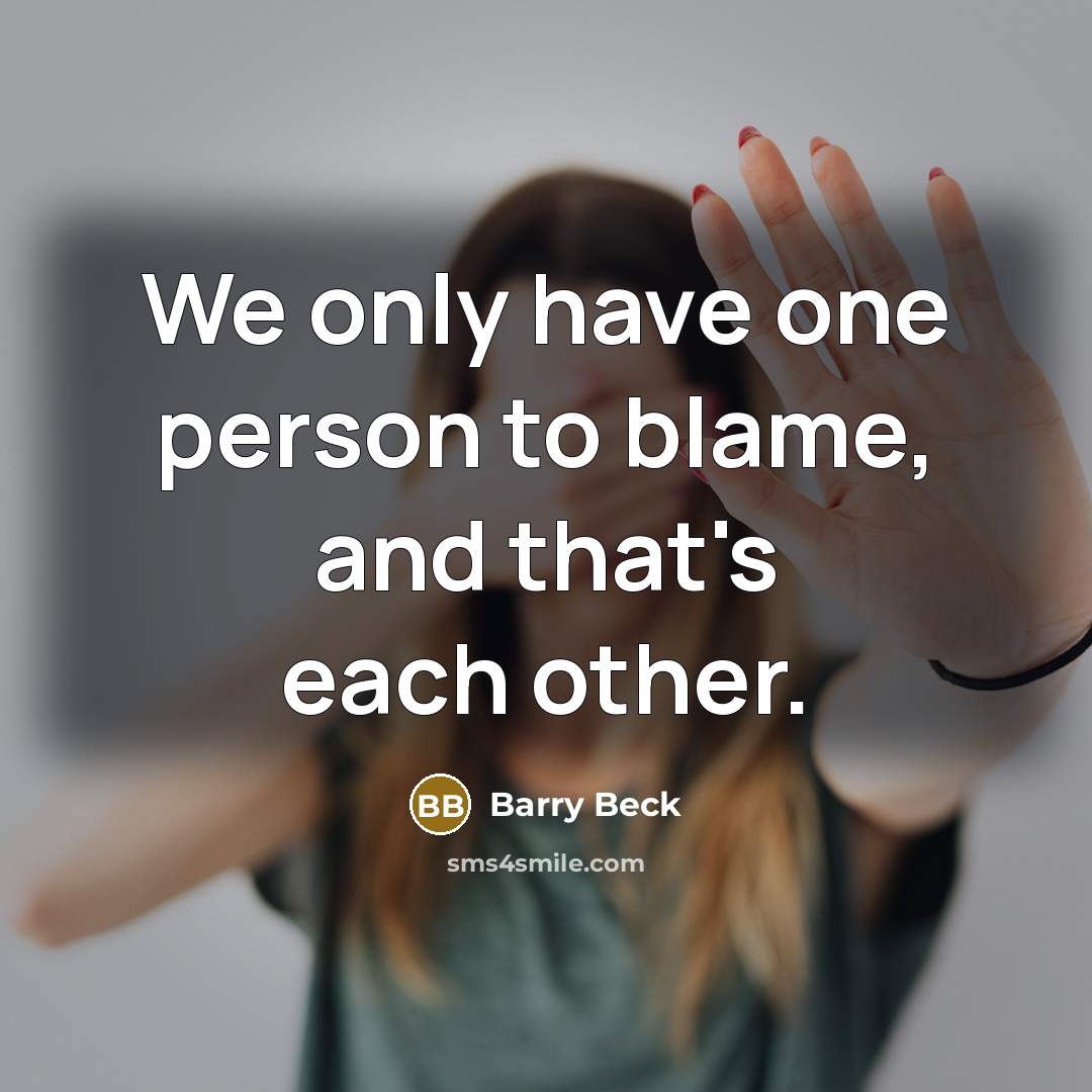 “We only have one person to blame, and that's each…” quote by Barry Beck