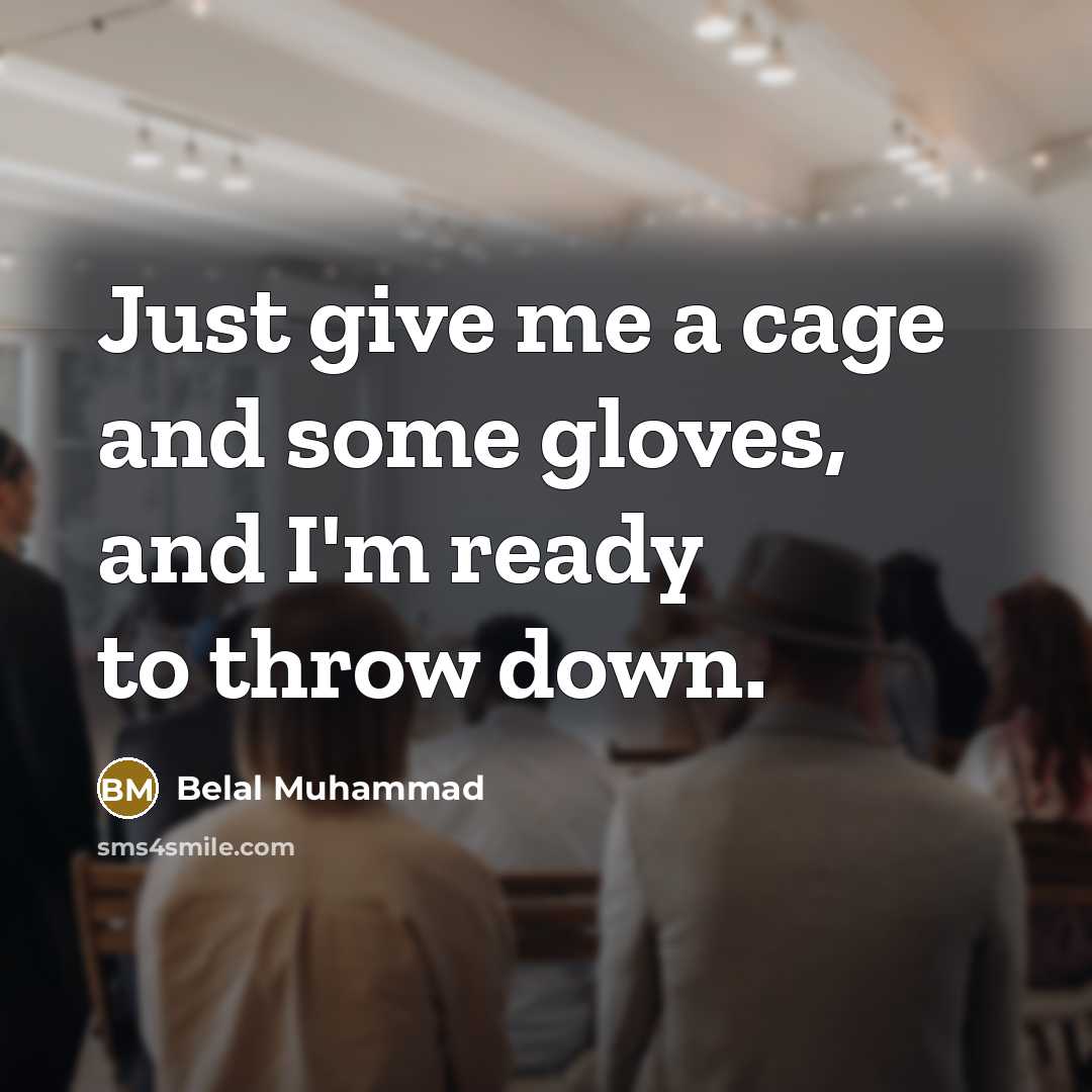 “Just give me a cage and some gloves, and I'm…” quote by Belal Muhammad