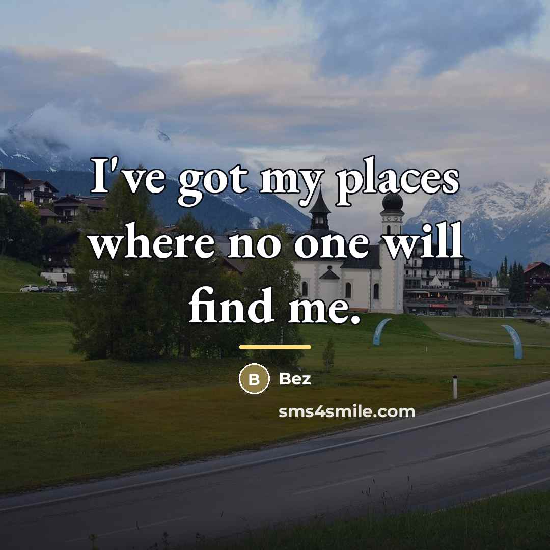 “I've got my places where no one will find me.…” quote by Bez