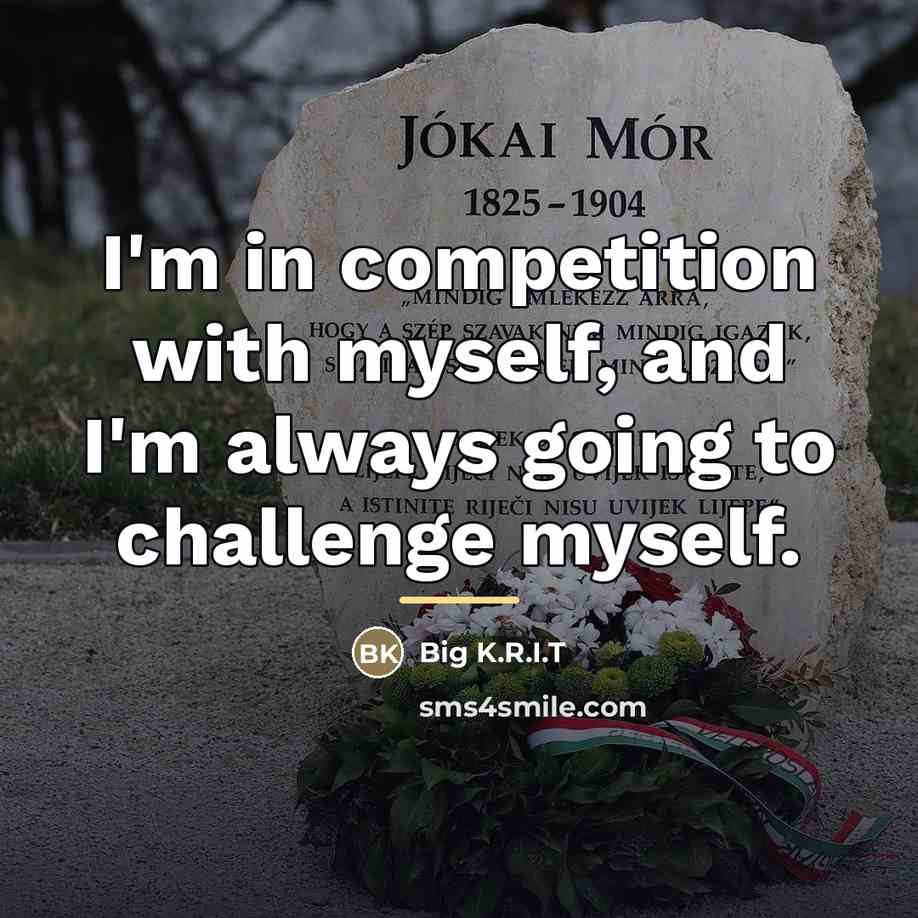 “I'm in competition with myself, and I'm always going to…” quote by Big K.R.I.T