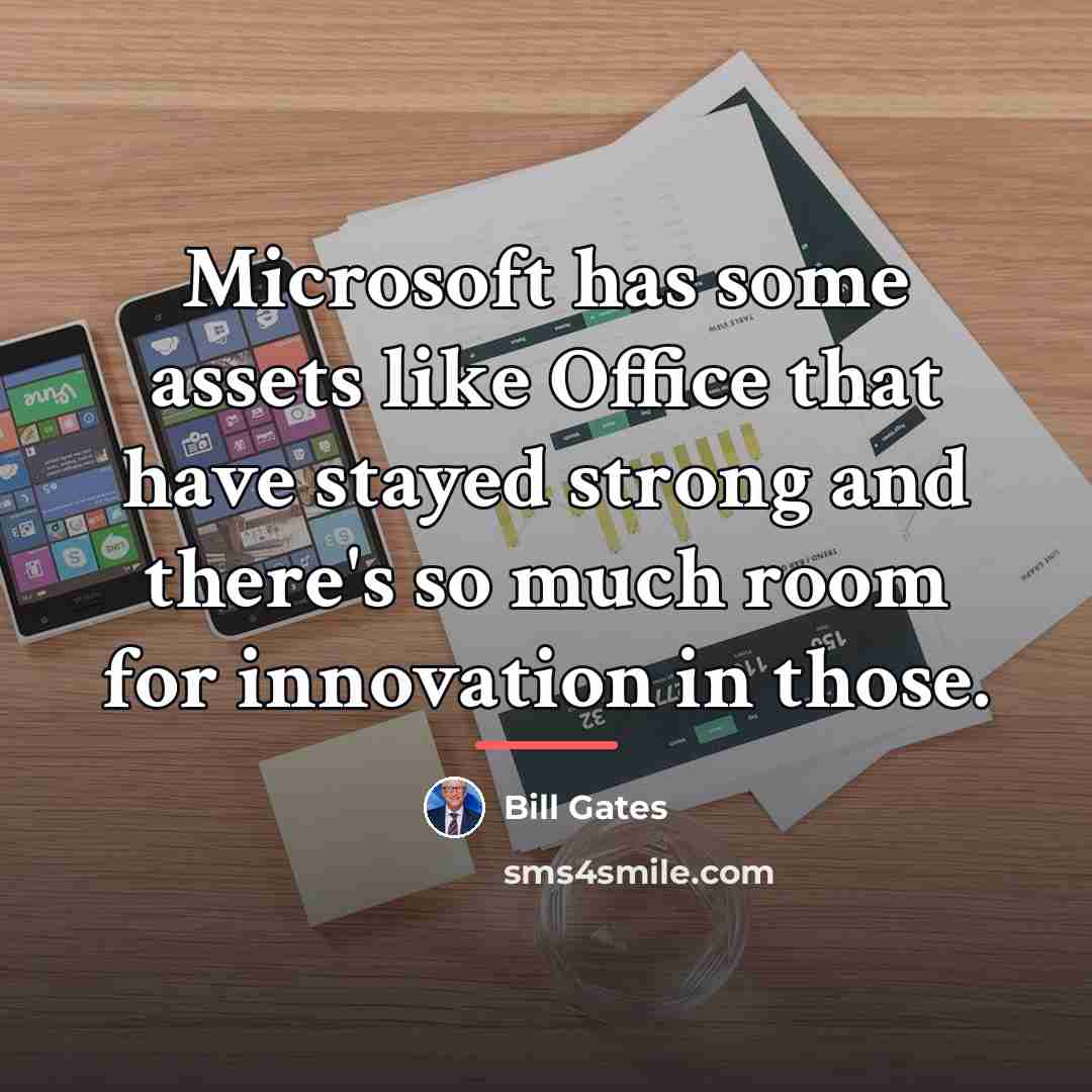 “Microsoft has some assets like Office that have stayed strong…” quote by Bill Gates