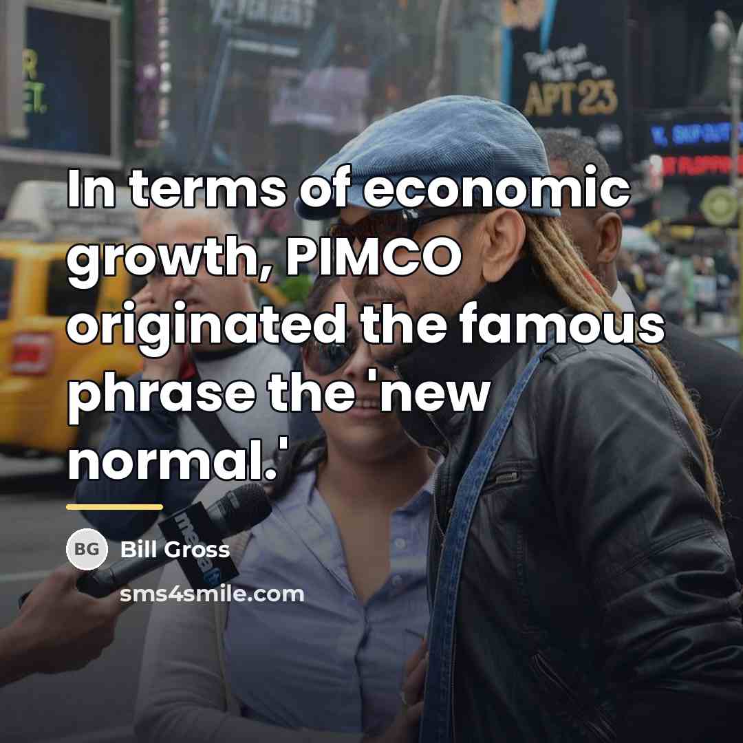 “In terms of economic growth, PIMCO originated the famous phrase…” quote by Bill Gross