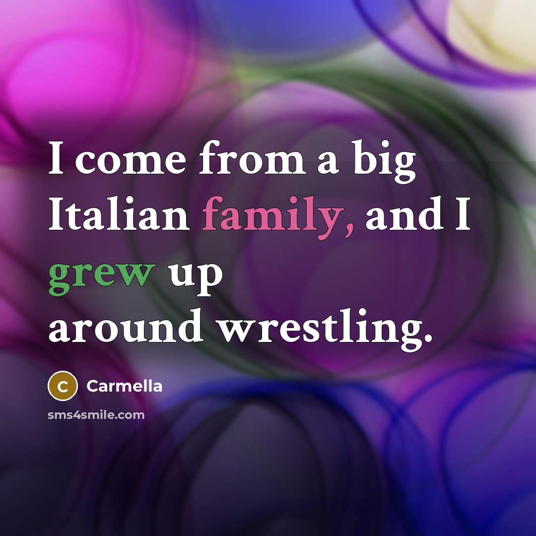 “I come from a big Italian family, and I grew…” quote by Carmella