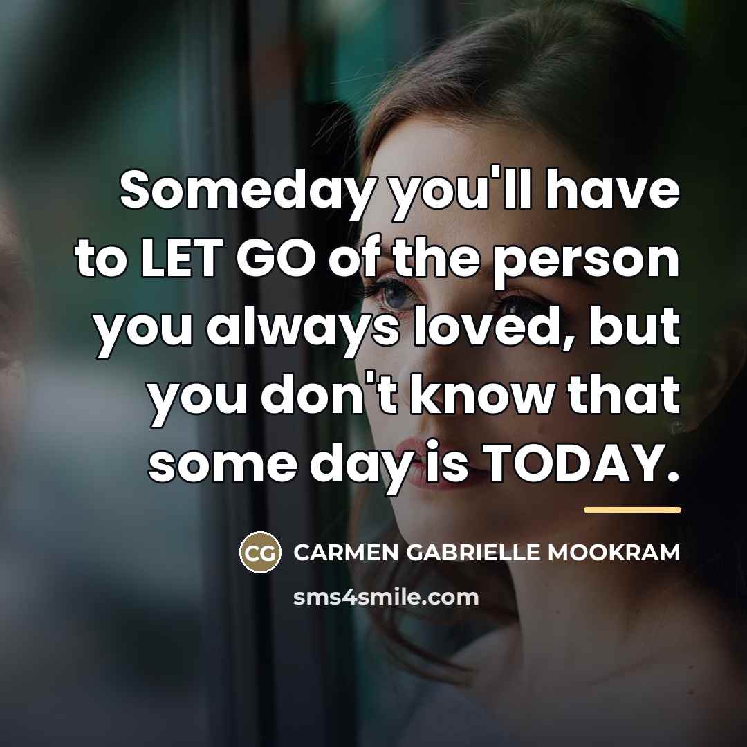 “Someday you'll have to LET GO of the person you…” quote by Carmen Gabrielle Mookram